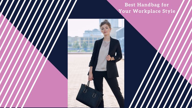 How to Choose the Best Handbag for Your Workplace Style? Oasis Bags How to Choose the Best Handbag for Your Workplace Style? Oasis Bags